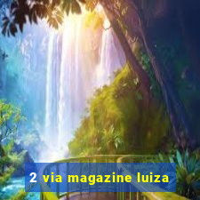 2 via magazine luiza